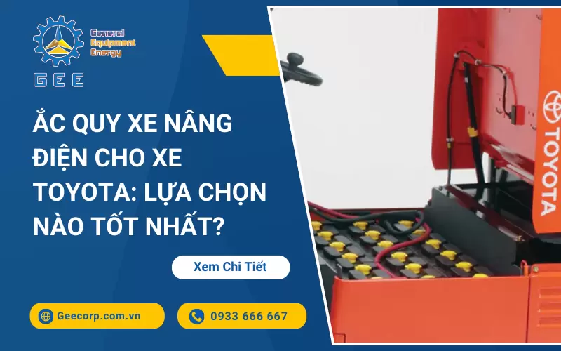 Ắc Quy Xe Nâng Điện Cho Xe Toyota: Lựa Chọn Nào Tốt Nhất?
