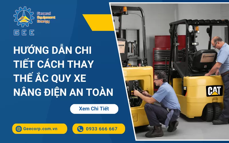 Hướng Dẫn Chi Tiết Cách Thay Thế Ắc Quy Xe Nâng Điện An Toàn