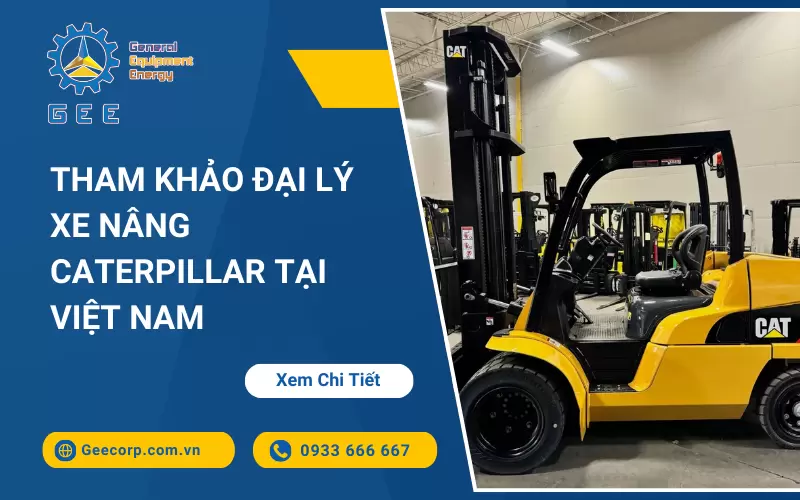 Tham Khảo Đại Lý Xe Nâng Caterpillar Tại Việt Nam