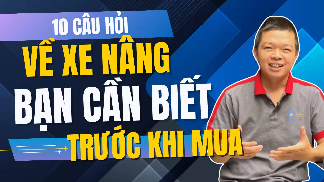Kinh nghiệm mua xe nâng, câu hỏi thường gặp