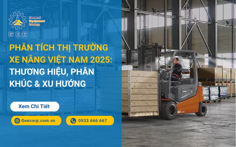 Phân Tích Toàn Diện Thị Trường Xe Nâng Tại Việt Nam 2026: Xu Hướng, Phân Khúc Và Các Thương Hiệu Nổi bật
