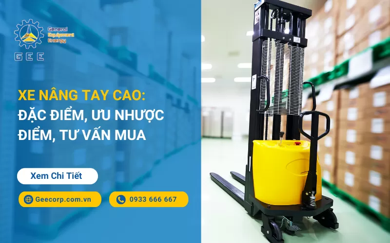 Xe Nâng Tay Cao: Đặc Điểm, Ưu Nhược Điểm, Tư Vấn Mua