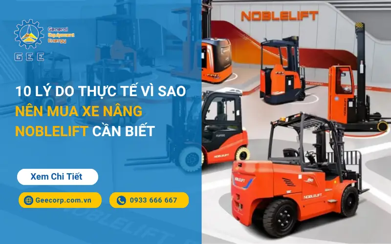10-ly-do-thuc-te-vi-sao-nen-mua-xe-nang-noblelift-can-biet-gee-viet-nam