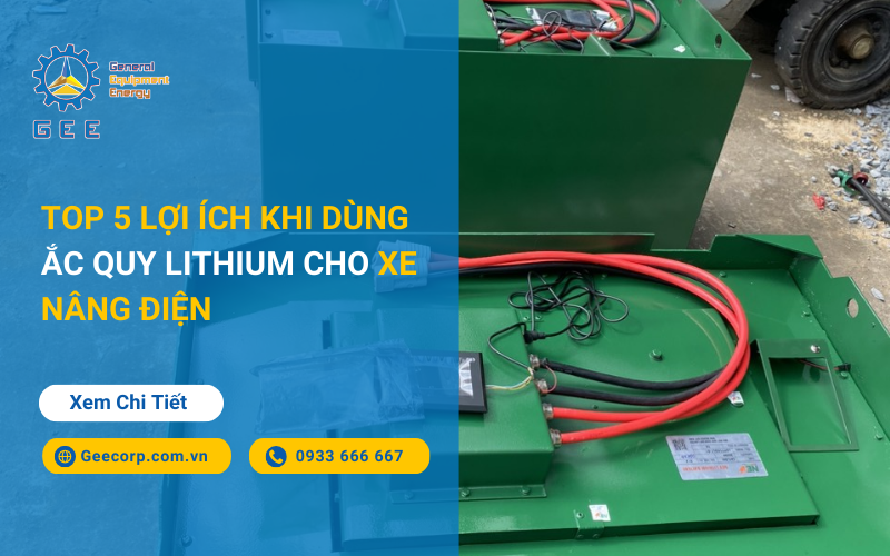 Top 5 Lợi Ích Khi Dùng Ắc Quy Lithium Cho Xe Nâng Điện