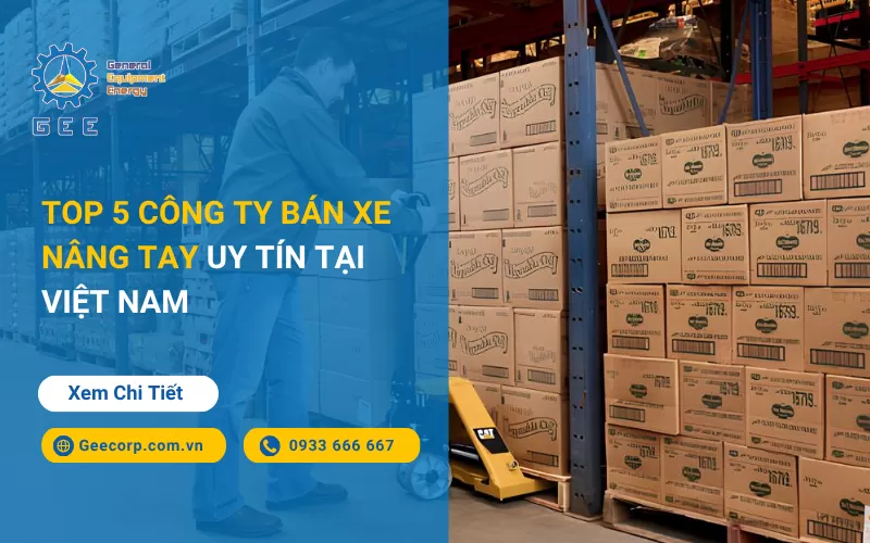 Top 5 Công Ty Bán Xe Nâng Tay Uy Tín Tại Việt Nam