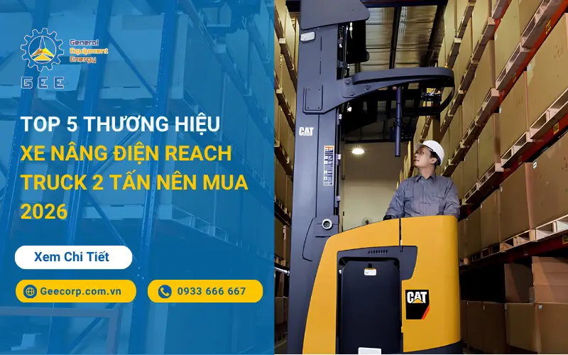 top-5-thuong-hieu-xe-nang-dien-reach-truck-2-tan-nen-mua-2026-gee-viet-nam