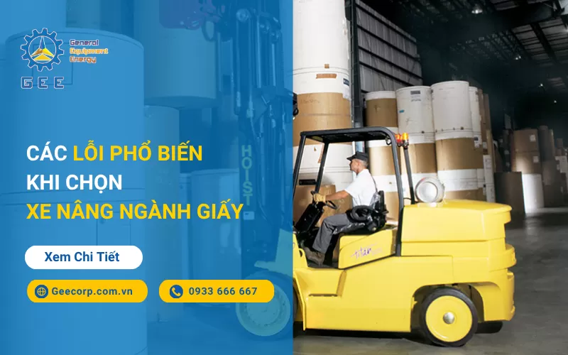 Các Lỗi Phổ Biến Khi Chọn Xe Nâng Ngành Giấy