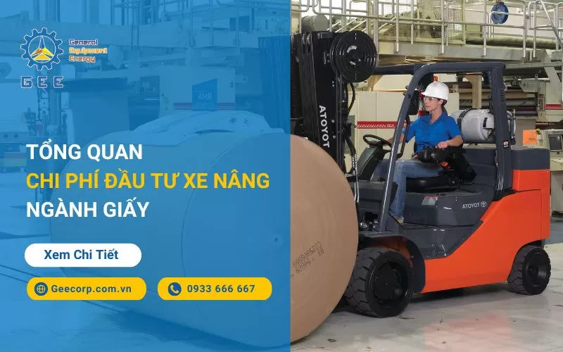 Tổng Quan Chi Phí Đầu Tư Xe Nâng Ngành Giấy