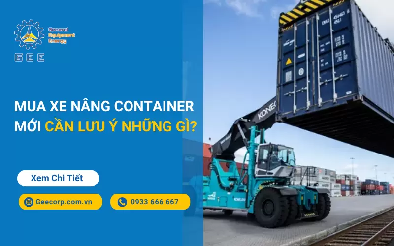 Mua xe nâng container mới cần lưu ý những gì?
