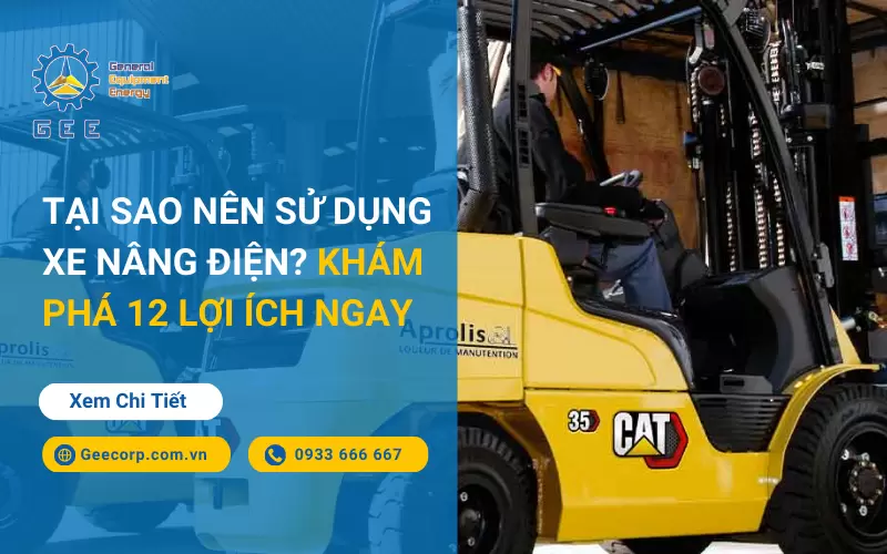 Tại sao nên sử dụng xe nâng điện? Khám phá 12 lợi ích ngay 