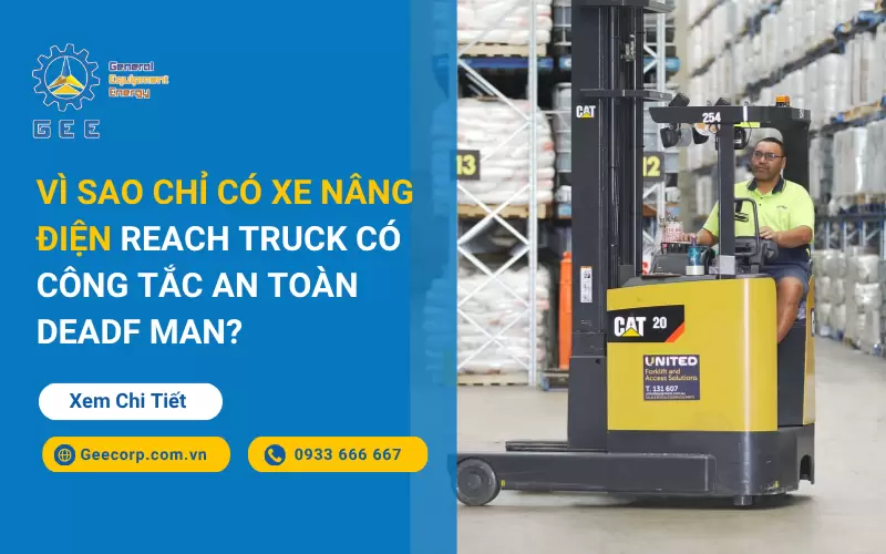 Vì Sao Chỉ Xe Nâng Điện Reach Truck Có Công Tắc An Toàn Dead Man?