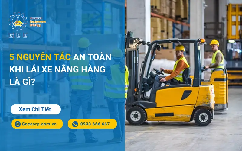 5 Nguyên Tắc An Toàn Khi Lái Xe Nâng Hàng Là Gì?