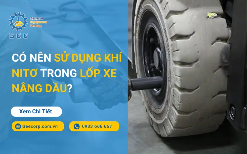 Có Nên Sử Dụng Khí Nitơ Trong Lốp Xe Nâng Dầu?