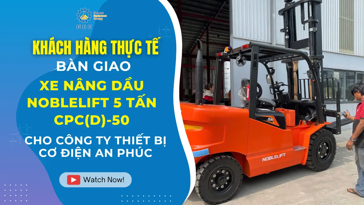 Bàn Giao Xe Nâng Dầu Noblelift 5 Tấn CPC(D)-50 cho Công Ty TNHH Thiết Bị Cơ Điện An Phúc