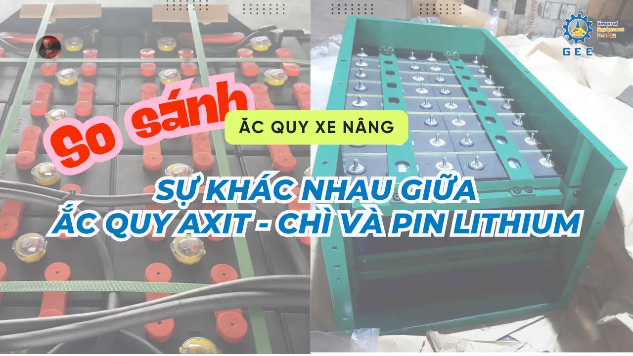 So Sánh Ắc Quy Axit Chì Và Pin Lithium Dành Cho Xe Nâng Điện